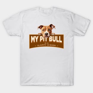 My Pit Bull is a Sloppy Kisser T-Shirt